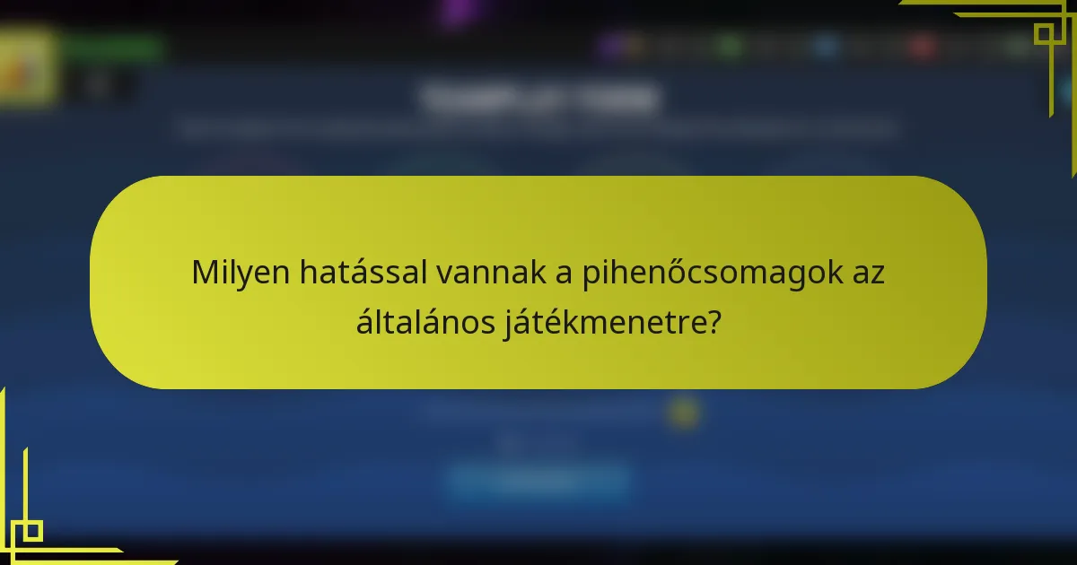 Milyen hatással vannak a pihenőcsomagok az általános játékmenetre?
