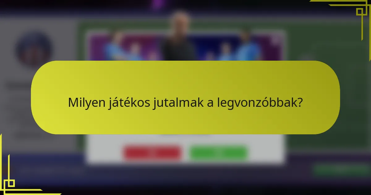 Milyen játékos jutalmak a legvonzóbbak?