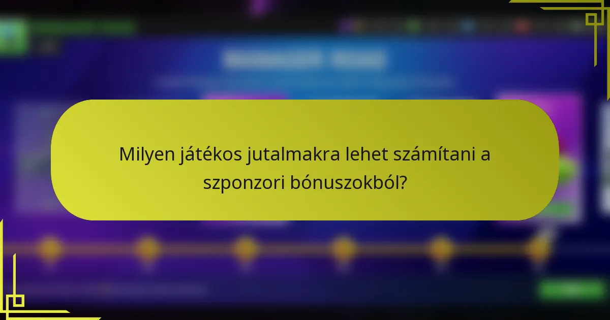 Milyen játékos jutalmakra lehet számítani a szponzori bónuszokból?