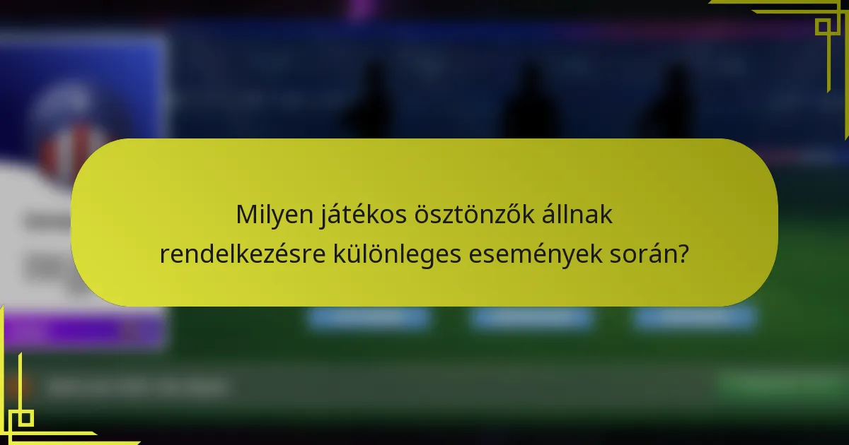 Milyen játékos ösztönzők állnak rendelkezésre különleges események során?