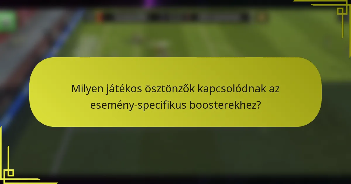 Milyen játékos ösztönzők kapcsolódnak az esemény-specifikus boosterekhez?