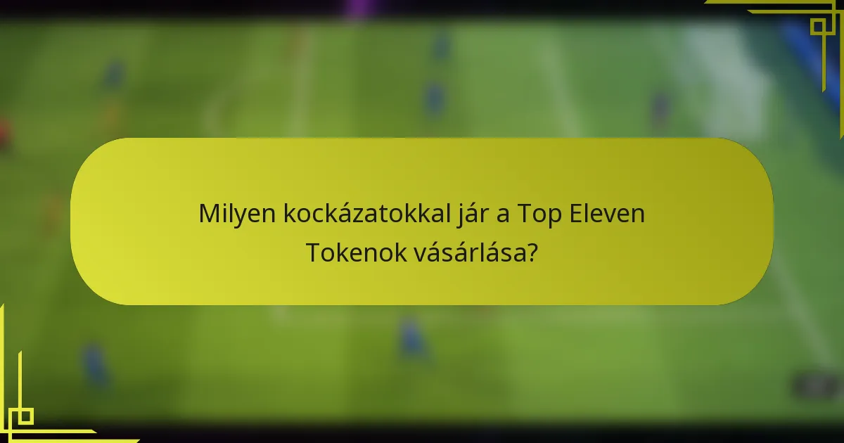 Milyen kockázatokkal jár a Top Eleven Tokenok vásárlása?