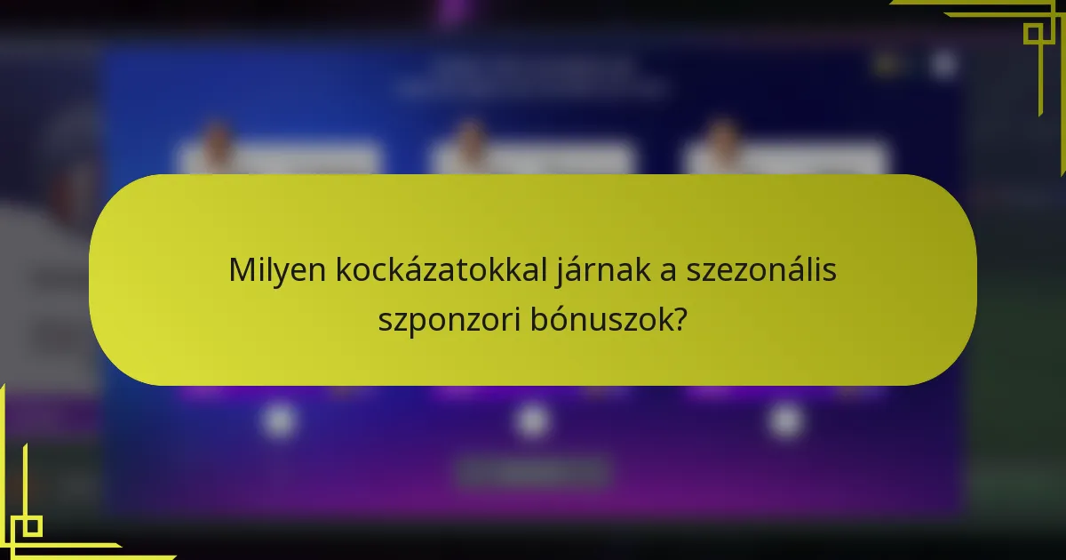 Milyen kockázatokkal járnak a szezonális szponzori bónuszok?