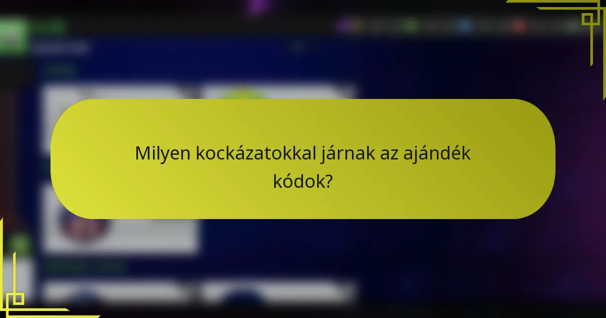 Milyen kockázatokkal járnak az ajándék kódok?