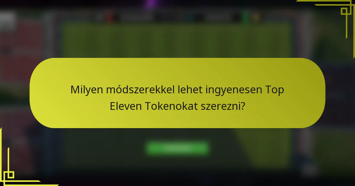 Milyen módszerekkel lehet ingyenesen Top Eleven Tokenokat szerezni?