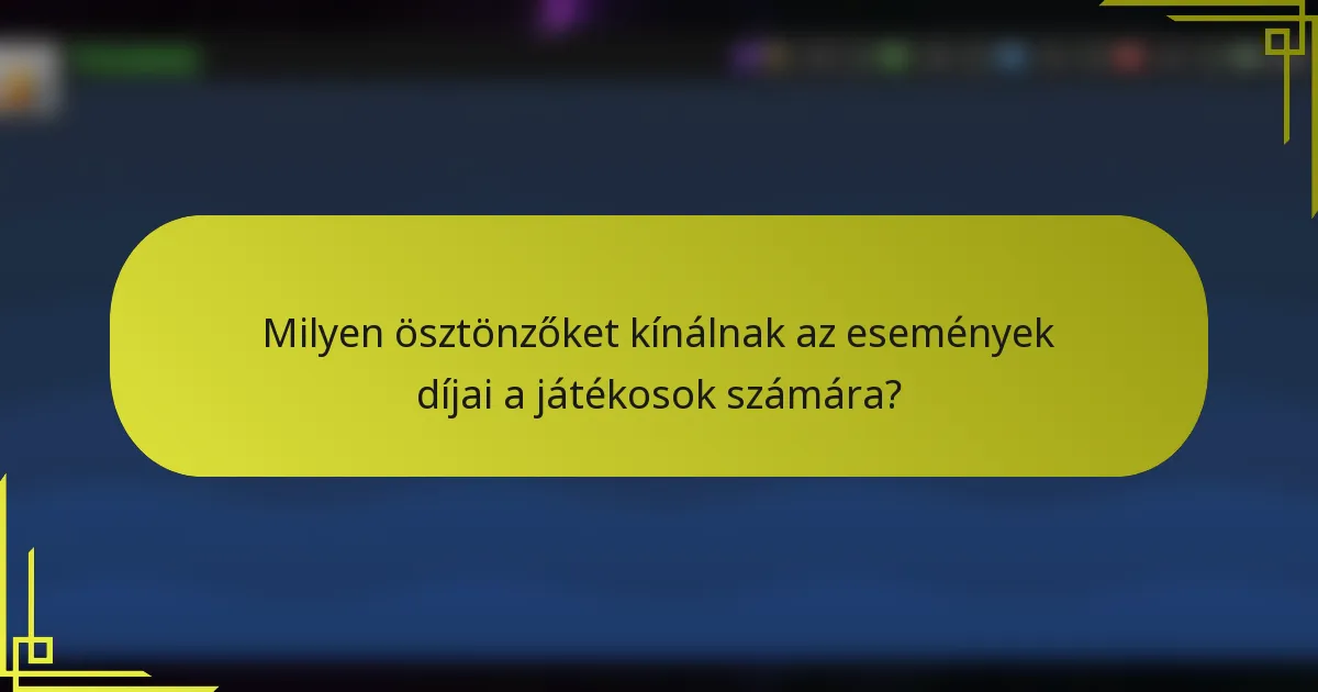Milyen ösztönzőket kínálnak az események díjai a játékosok számára?