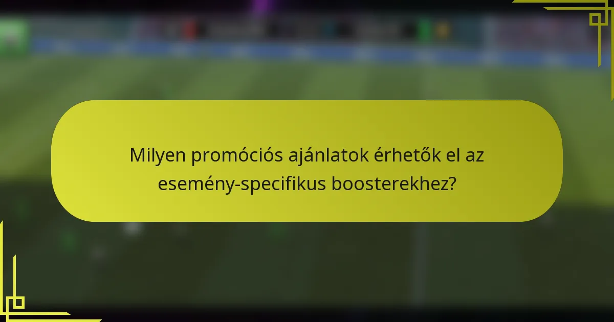 Milyen promóciós ajánlatok érhetők el az esemény-specifikus boosterekhez?