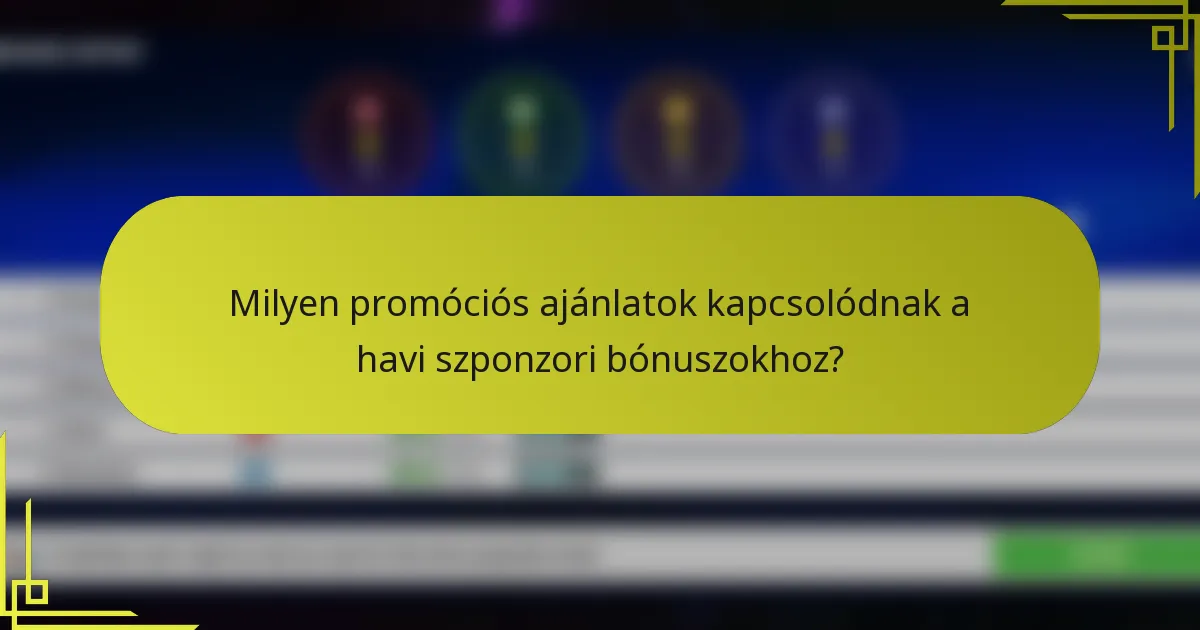 Milyen promóciós ajánlatok kapcsolódnak a havi szponzori bónuszokhoz?
