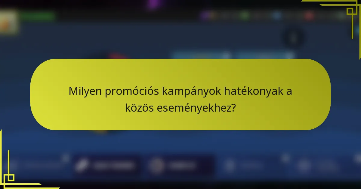 Milyen promóciós kampányok hatékonyak a közös eseményekhez?