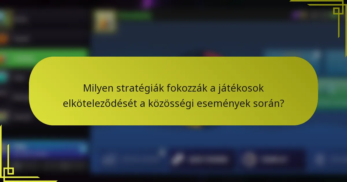 Milyen stratégiák fokozzák a játékosok elköteleződését a közösségi események során?