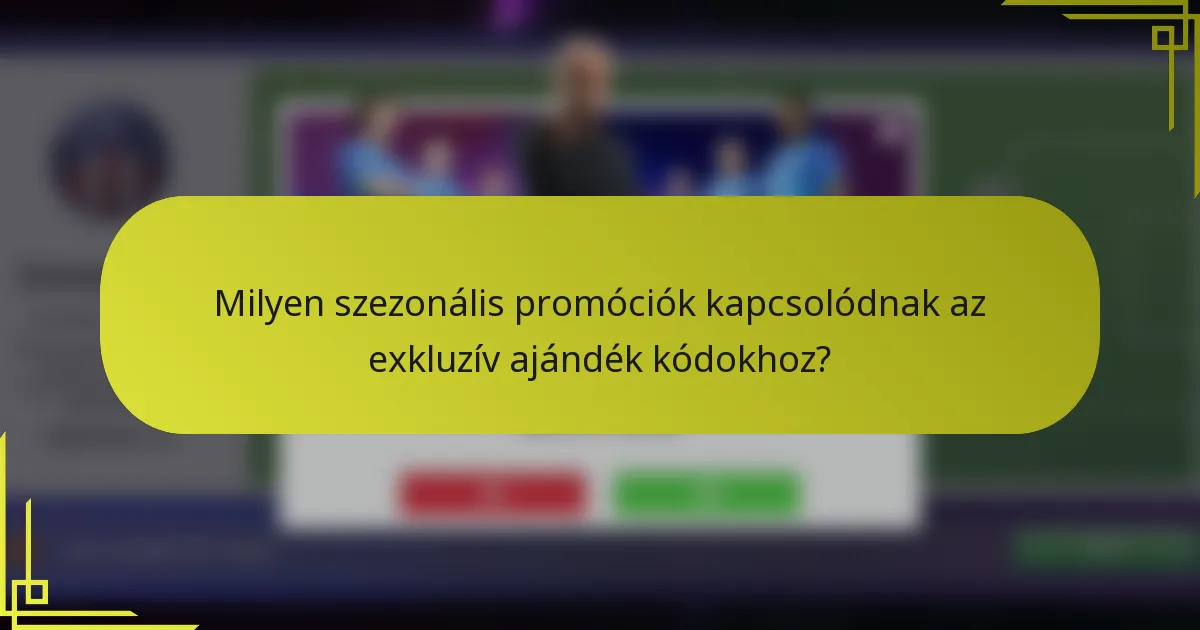 Milyen szezonális promóciók kapcsolódnak az exkluzív ajándék kódokhoz?