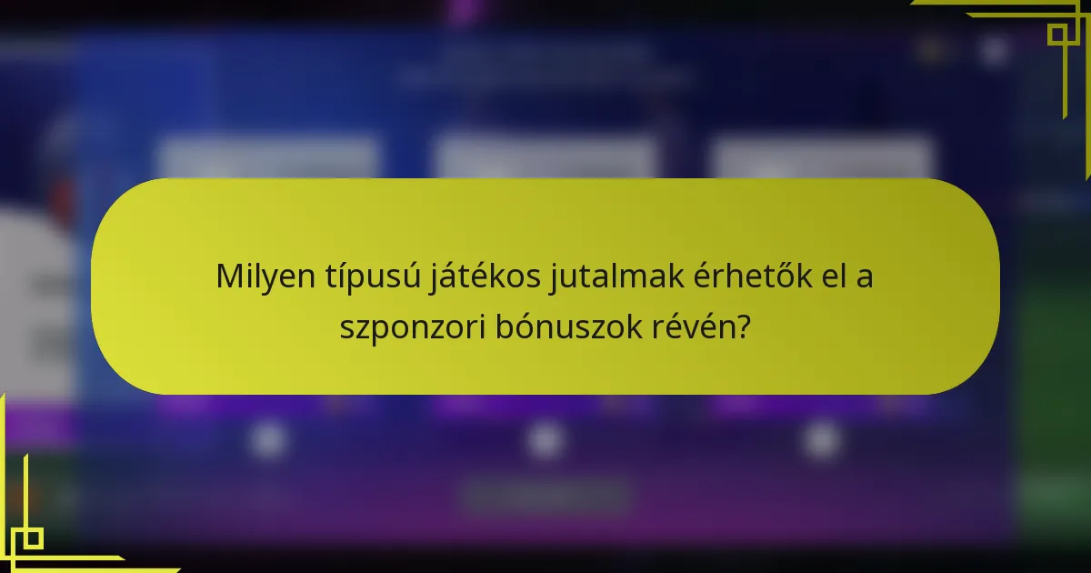 Milyen típusú játékos jutalmak érhetők el a szponzori bónuszok révén?