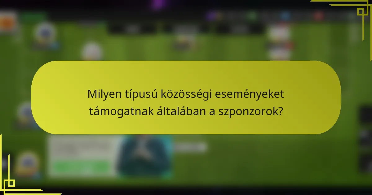 Milyen típusú közösségi eseményeket támogatnak általában a szponzorok?
