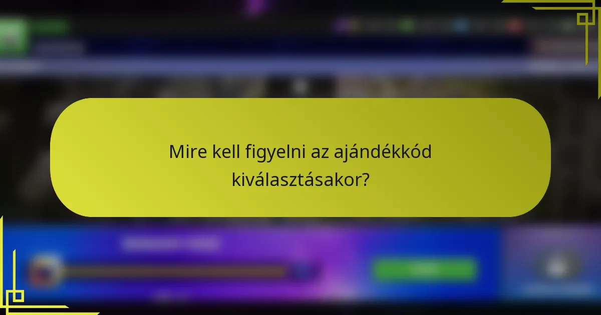 Mire kell figyelni az ajándékkód kiválasztásakor?